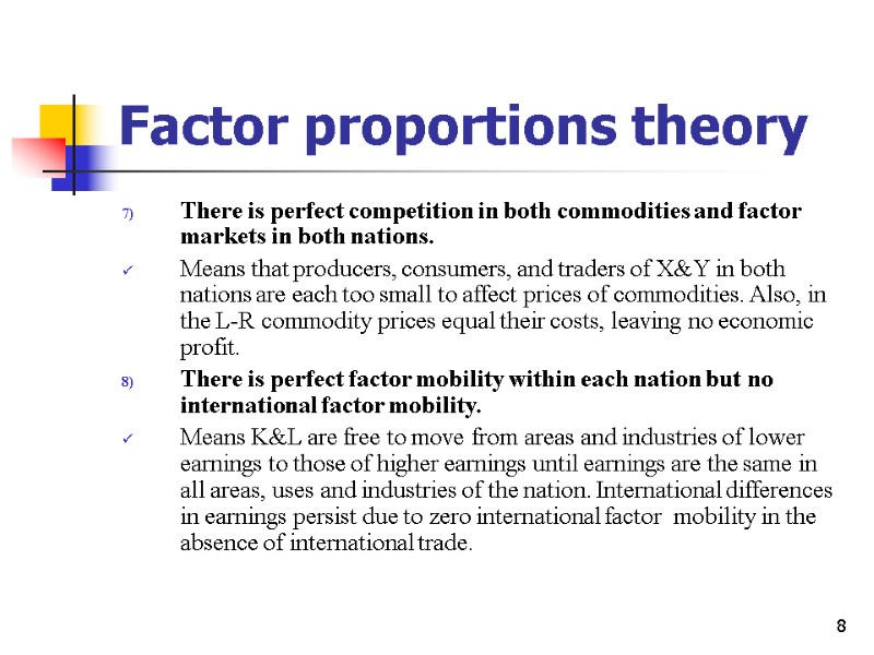 8 Factor proportions theory There is perfect competition in both commodities and factor markets